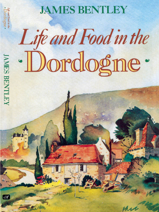 Title details for Life and Food in the Dordogne by James Bentley - Available
